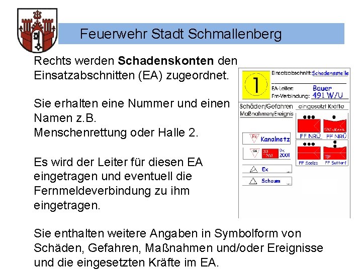 Feuerwehr Stadt Schmallenberg Rechts werden Schadenskonten den Einsatzabschnitten (EA) zugeordnet. Sie erhalten eine Nummer
