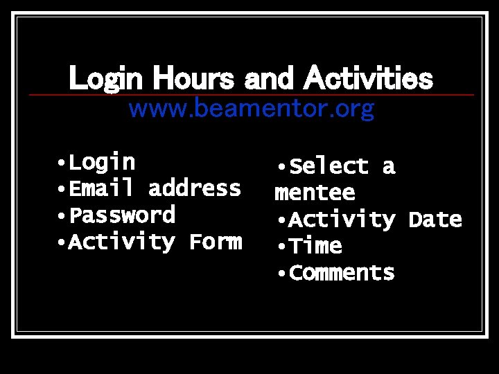 Login Hours and Activities www. beamentor. org • Login • Email address • Password