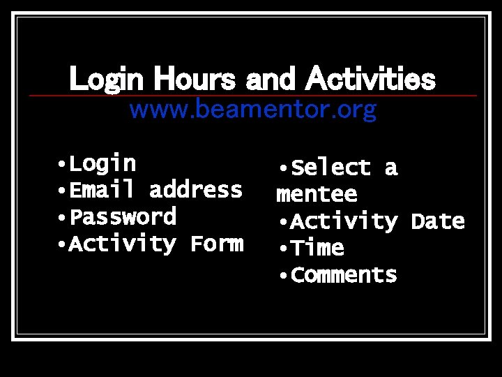 Login Hours and Activities www. beamentor. org • Login • Email address • Password Login Hours and Activities www. beamentor. org • Login • Email address • Password