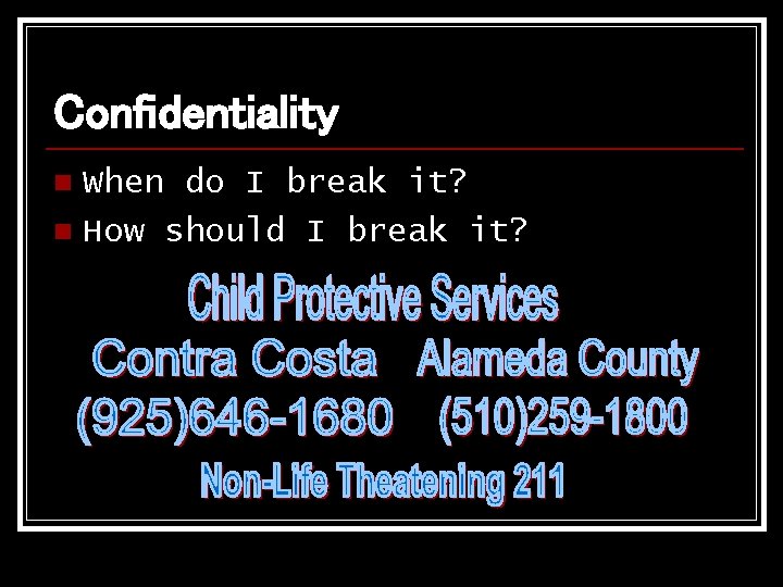 Confidentiality When do I break it? n How should I break it? n Confidentiality When do I break it? n How should I break it? n