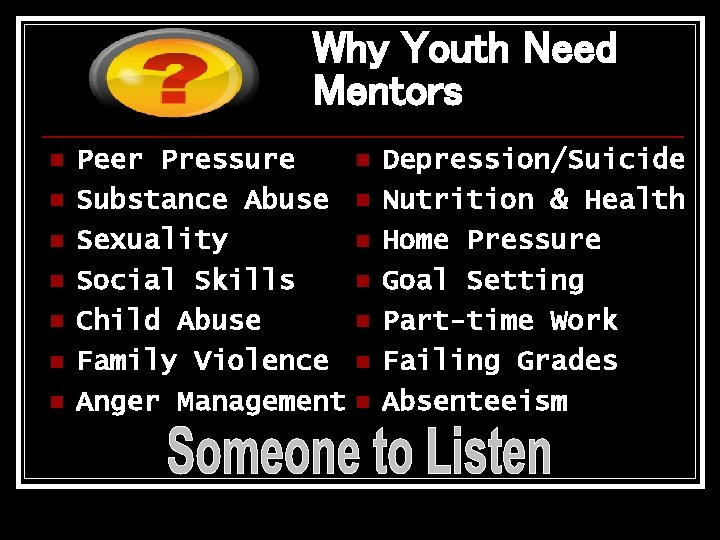 Why Youth Need Mentors n n n n Peer Pressure Substance Abuse Sexuality Social Why Youth Need Mentors n n n n Peer Pressure Substance Abuse Sexuality Social