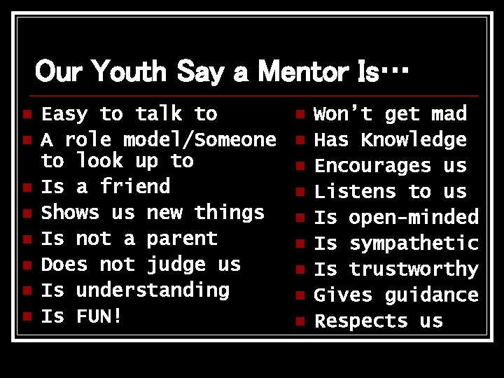 Our Youth Say a Mentor Is… n n n n Easy to talk to Our Youth Say a Mentor Is… n n n n Easy to talk to