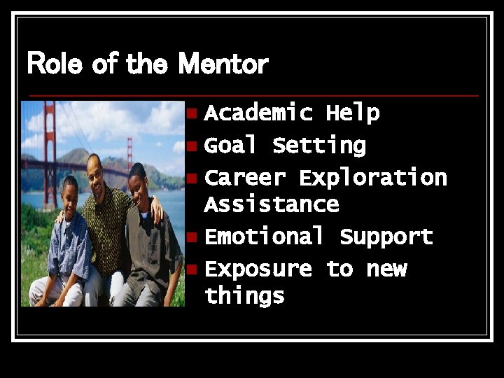 Role of the Mentor Academic Help n Goal Setting n Career Exploration Assistance n