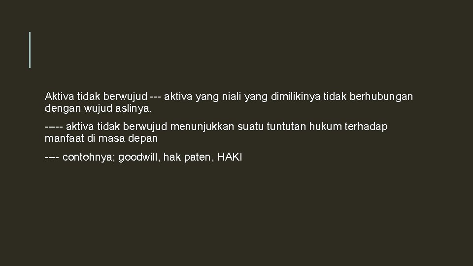 Aktiva tidak berwujud --- aktiva yang niali yang dimilikinya tidak berhubungan dengan wujud aslinya.