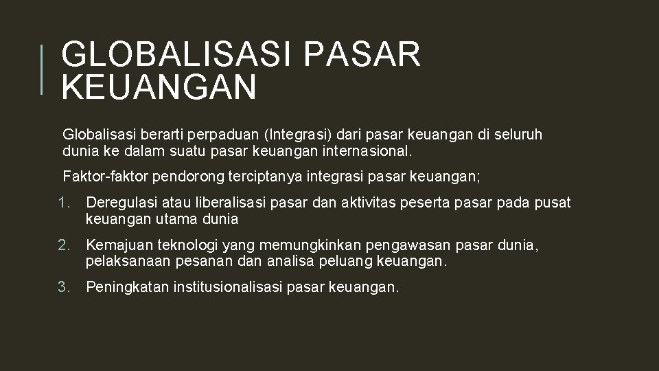 GLOBALISASI PASAR KEUANGAN Globalisasi berarti perpaduan (Integrasi) dari pasar keuangan di seluruh dunia ke