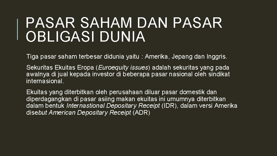 PASAR SAHAM DAN PASAR OBLIGASI DUNIA Tiga pasar saham terbesar didunia yaitu : Amerika,