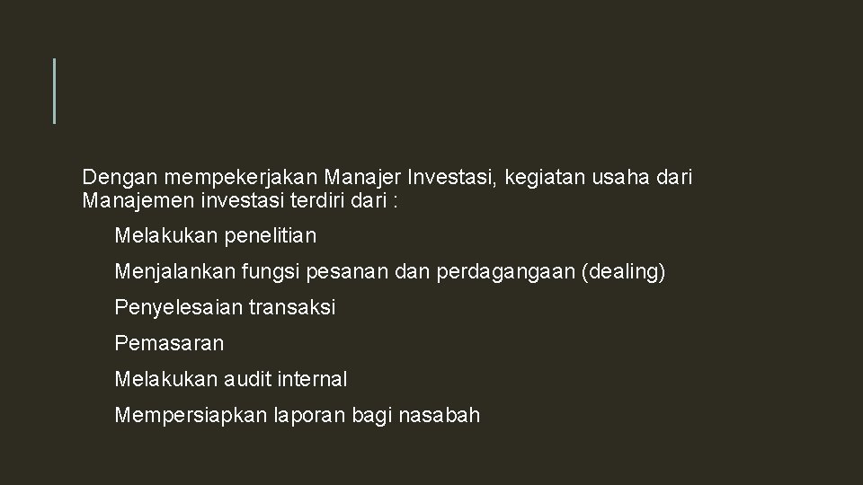 Dengan mempekerjakan Manajer Investasi, kegiatan usaha dari Manajemen investasi terdiri dari : Melakukan penelitian