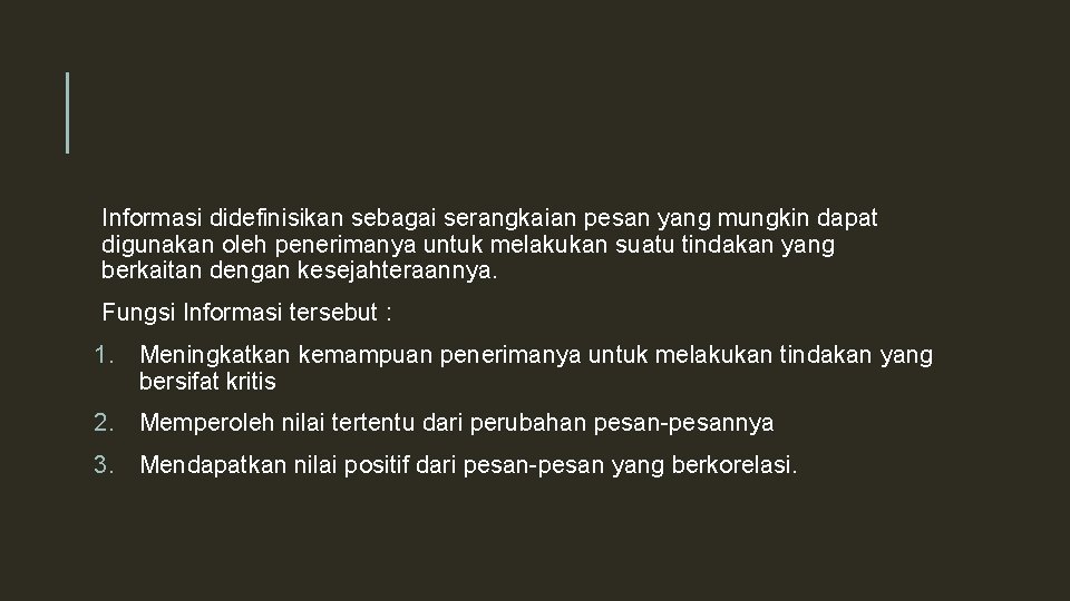 Informasi didefinisikan sebagai serangkaian pesan yang mungkin dapat digunakan oleh penerimanya untuk melakukan suatu