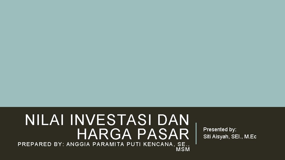 NILAI INVESTASI DAN HARGA PASAR PREPARED BY: ANGGIA PARAMITA PUTI KENCANA, SE. , MSM