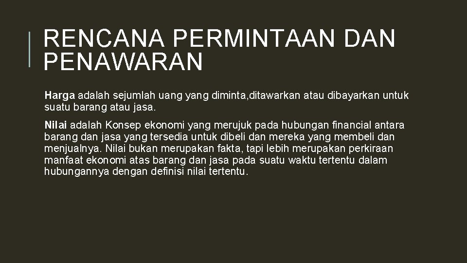 RENCANA PERMINTAAN DAN PENAWARAN Harga adalah sejumlah uang yang diminta, ditawarkan atau dibayarkan untuk