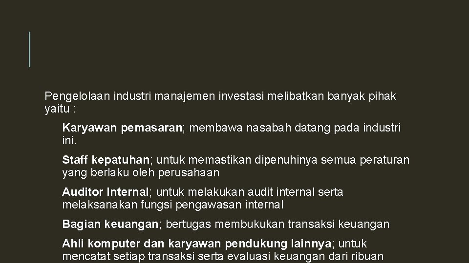 Pengelolaan industri manajemen investasi melibatkan banyak pihak yaitu : Karyawan pemasaran; membawa nasabah datang