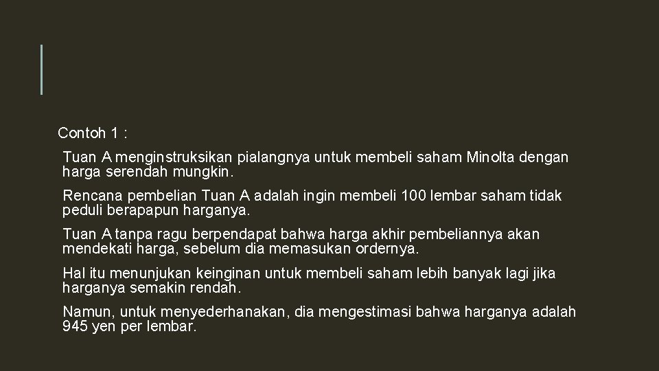 Contoh 1 : Tuan A menginstruksikan pialangnya untuk membeli saham Minolta dengan harga serendah