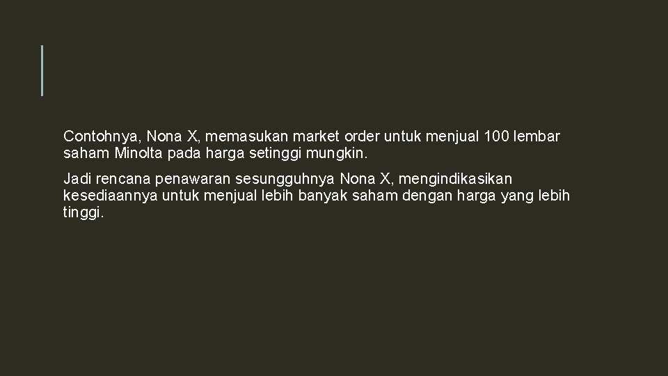 Contohnya, Nona X, memasukan market order untuk menjual 100 lembar saham Minolta pada harga