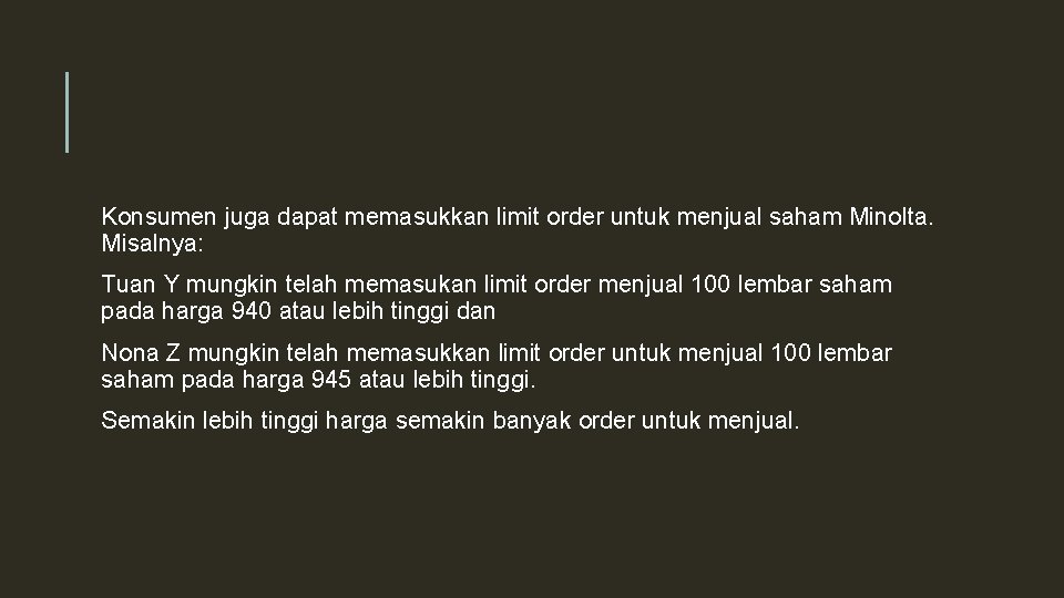 Konsumen juga dapat memasukkan limit order untuk menjual saham Minolta. Misalnya: Tuan Y mungkin