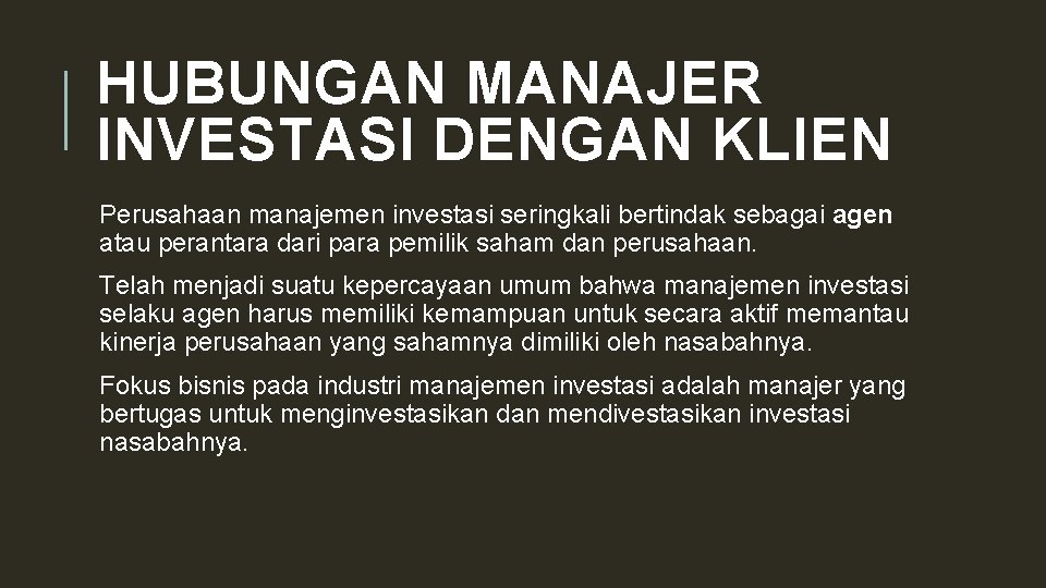 HUBUNGAN MANAJER INVESTASI DENGAN KLIEN Perusahaan manajemen investasi seringkali bertindak sebagai agen atau perantara