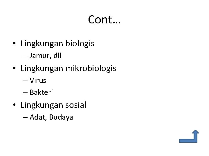 Cont… • Lingkungan biologis – Jamur, dll • Lingkungan mikrobiologis – Virus – Bakteri