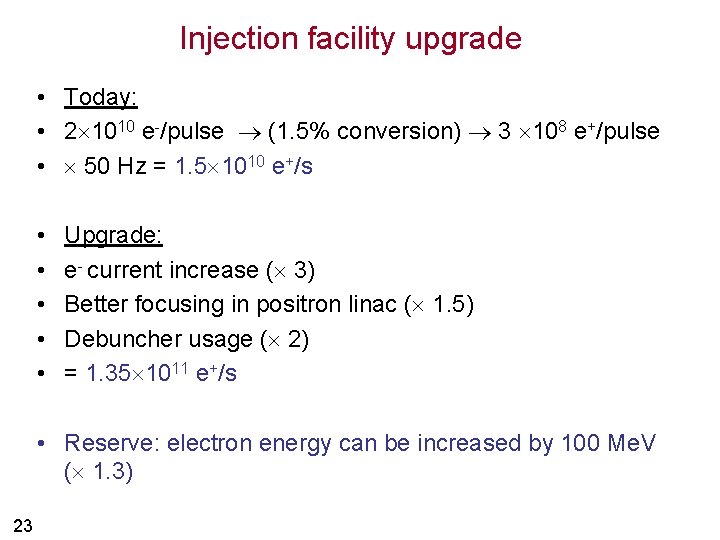 Injection facility upgrade • Today: • 2 1010 e-/pulse (1. 5% conversion) 3 108