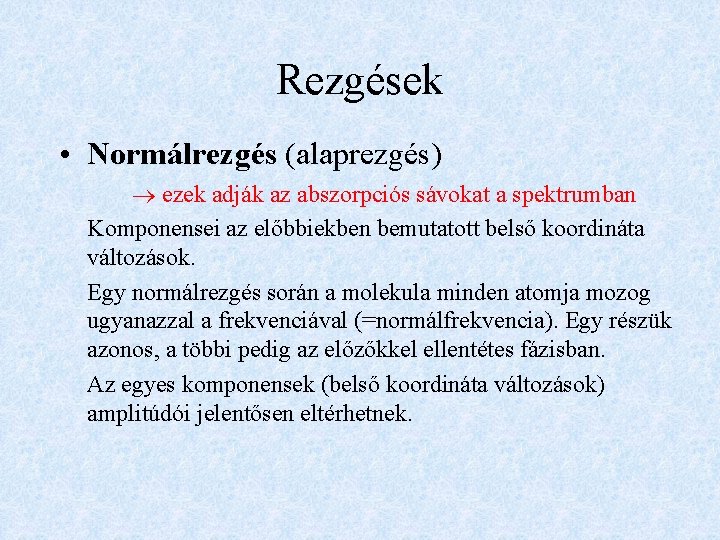 Rezgések • Normálrezgés (alaprezgés) ezek adják az abszorpciós sávokat a spektrumban Komponensei az előbbiekben