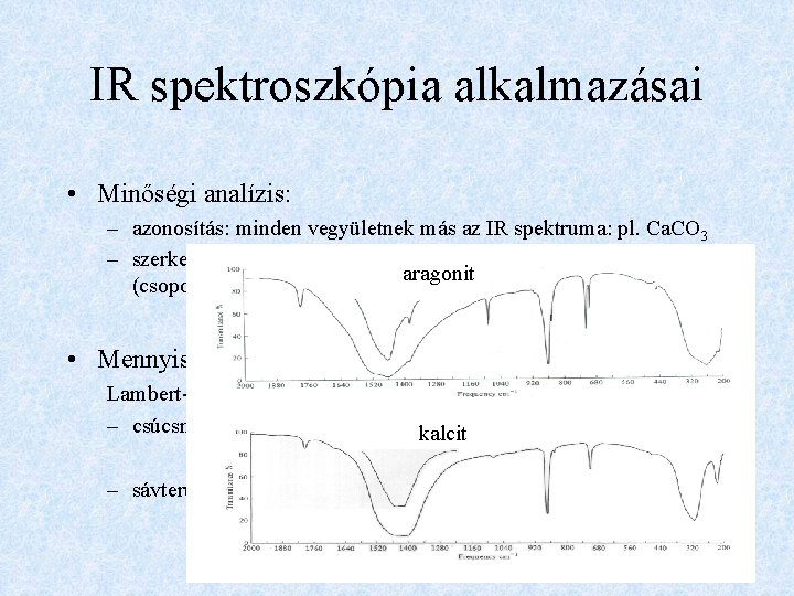 IR spektroszkópia alkalmazásai • Minőségi analízis: – azonosítás: minden vegyületnek más az IR spektruma: