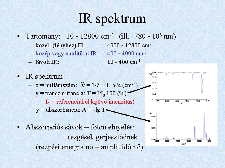 IR spektrum • Tartomány: 10 - 12800 cm-1 (ill. 780 - 106 nm) –