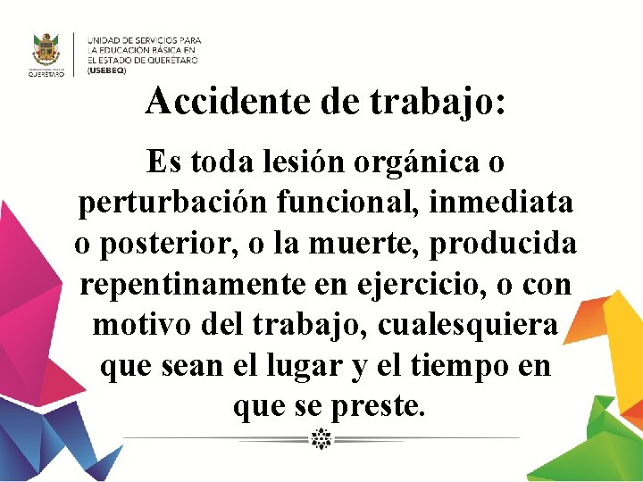 Accidente de trabajo: Es toda lesión orgánica o perturbación funcional, inmediata o posterior, o