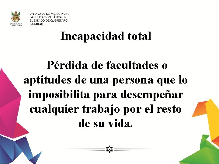 Incapacidad total Pérdida de facultades o aptitudes de una persona que lo imposibilita para