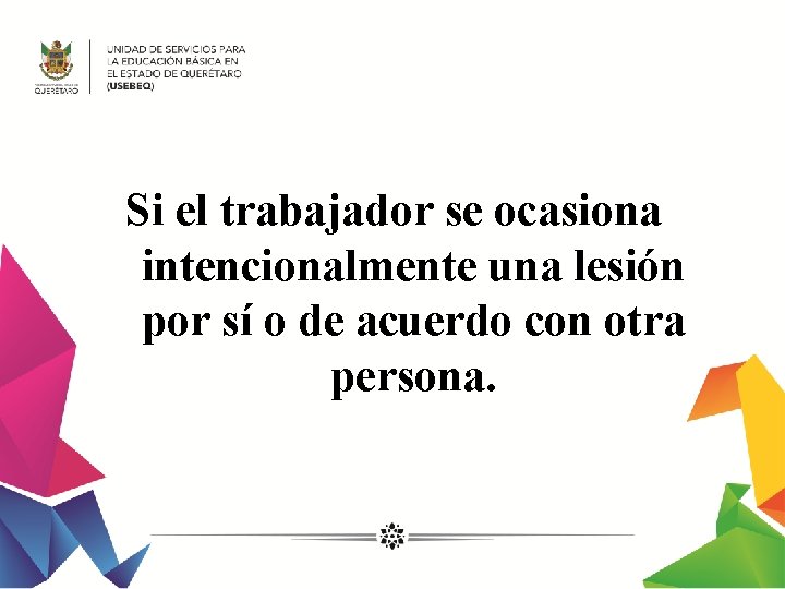 Si el trabajador se ocasiona intencionalmente una lesión por sí o de acuerdo con