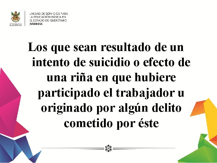 Los que sean resultado de un intento de suicidio o efecto de una riña