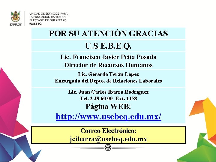 POR SU ATENCIÓN GRACIAS U. S. E. B. E. Q. Lic. Francisco Javier Peña