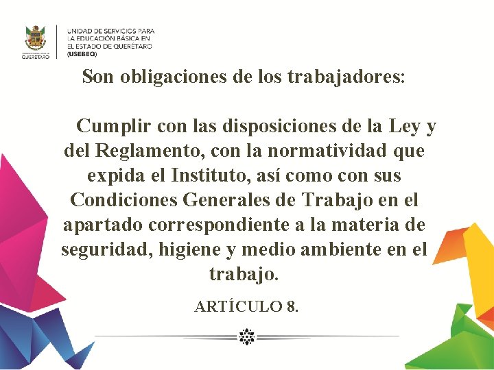 Son obligaciones de los trabajadores: Cumplir con las disposiciones de la Ley y del