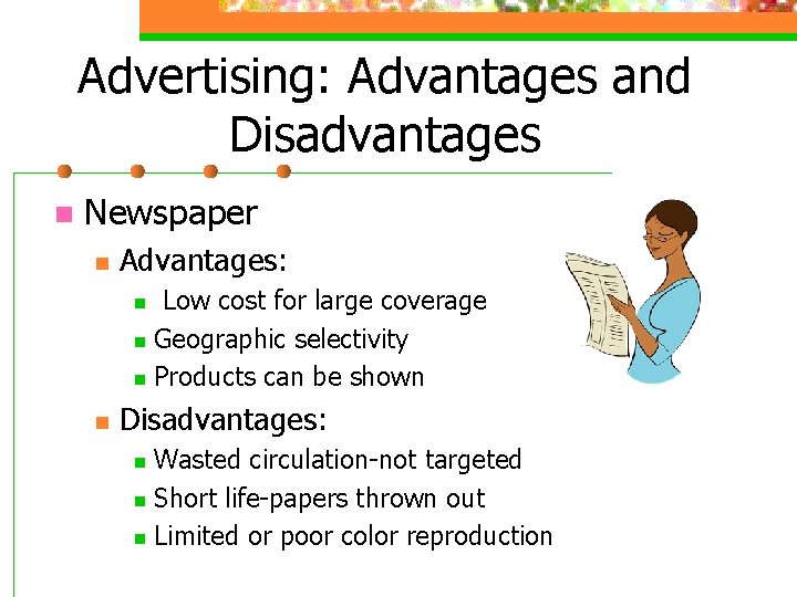 Advertising: Advantages and Disadvantages n Newspaper n Advantages: Low cost for large coverage n