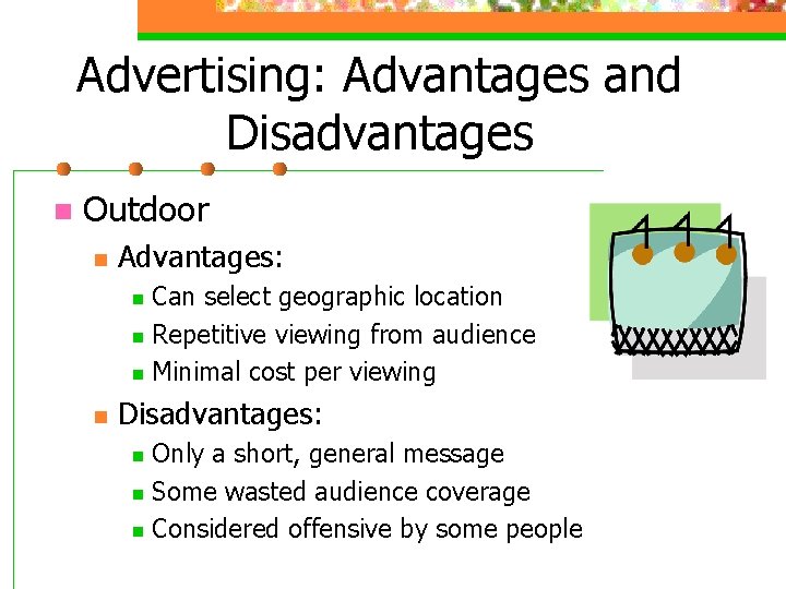 Advertising: Advantages and Disadvantages n Outdoor n Advantages: Can select geographic location n Repetitive