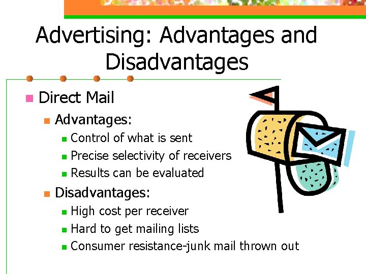 Advertising: Advantages and Disadvantages n Direct Mail n Advantages: Control of what is sent