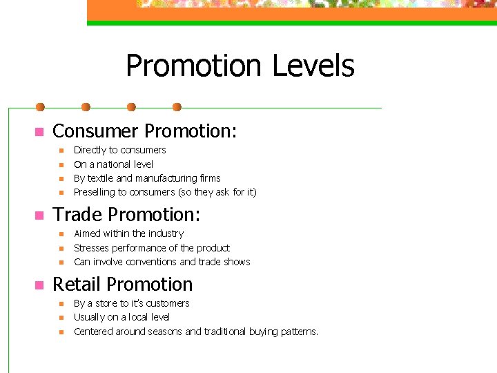 Promotion Levels n Consumer Promotion: n n n Trade Promotion: n n Directly to