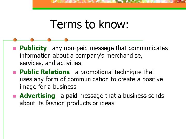 Terms to know: n n n Publicity any non-paid message that communicates information about