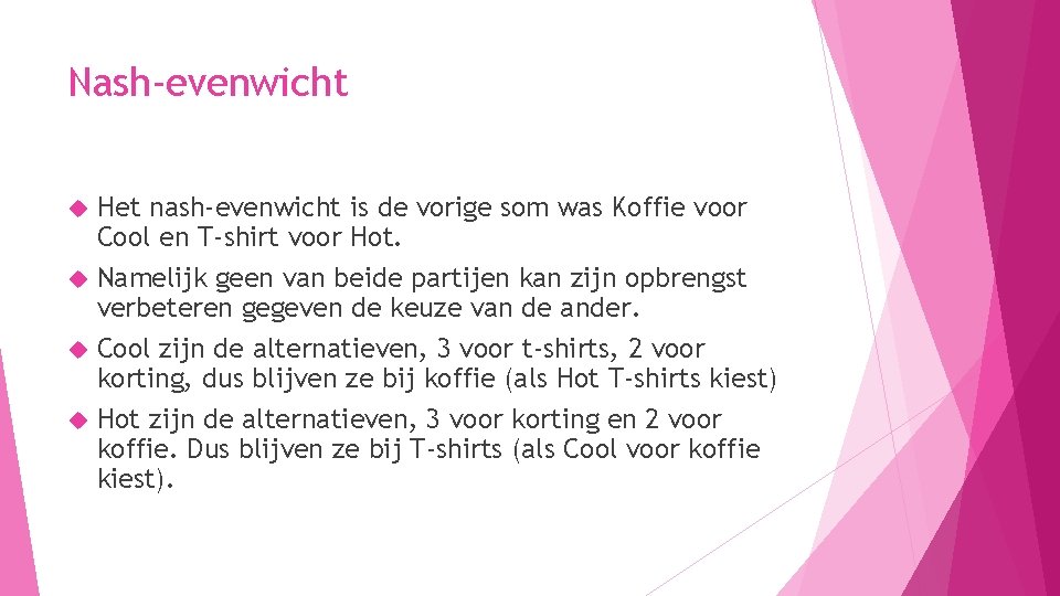 Nash-evenwicht Het nash-evenwicht is de vorige som was Koffie voor Cool en T-shirt voor
