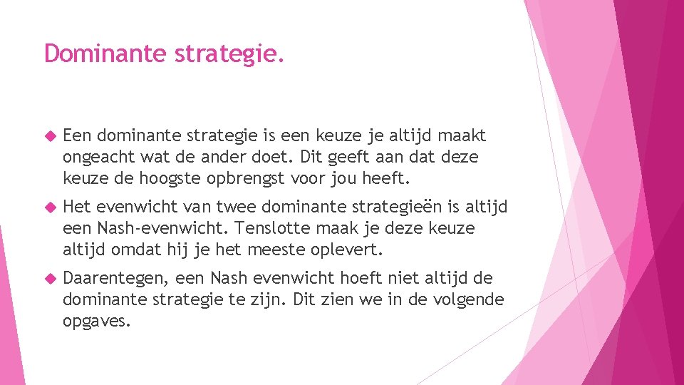 Dominante strategie. Een dominante strategie is een keuze je altijd maakt ongeacht wat de