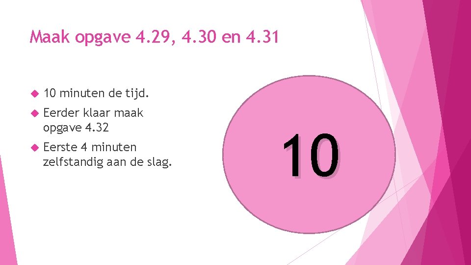Maak opgave 4. 29, 4. 30 en 4. 31 10 minuten de tijd. Eerder