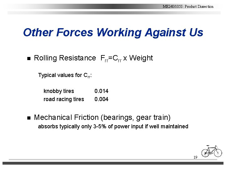 ME 240/105 S: Product Dissection Other Forces Working Against Us n Rolling Resistance Frr=Crr