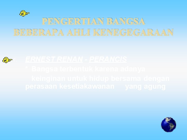 PENGERTIAN BANGSA BEBERAPA AHLI KENEGEGARAAN 1. ERNEST RENAN - PERANCIS * Bangsa terbentuk karena