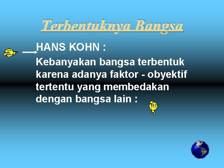 Terbentuknya Bangsa HANS KOHN : Kebanyakan bangsa terbentuk karena adanya faktor - obyektif tertentu