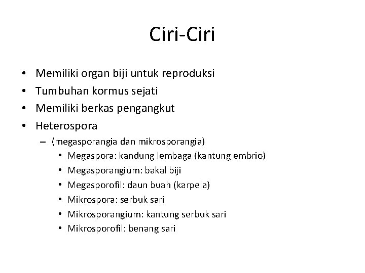 Ciri-Ciri • • Memiliki organ biji untuk reproduksi Tumbuhan kormus sejati Memiliki berkas pengangkut