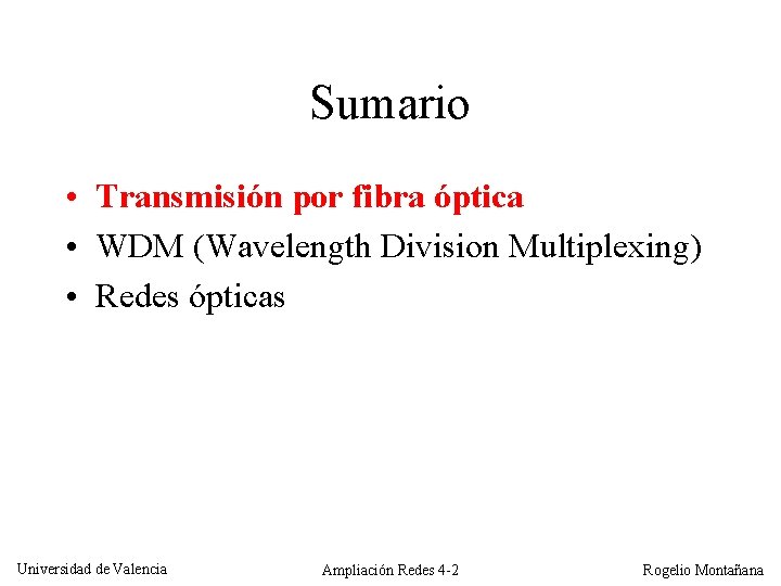 Sumario • Transmisión por fibra óptica • WDM (Wavelength Division Multiplexing) • Redes ópticas