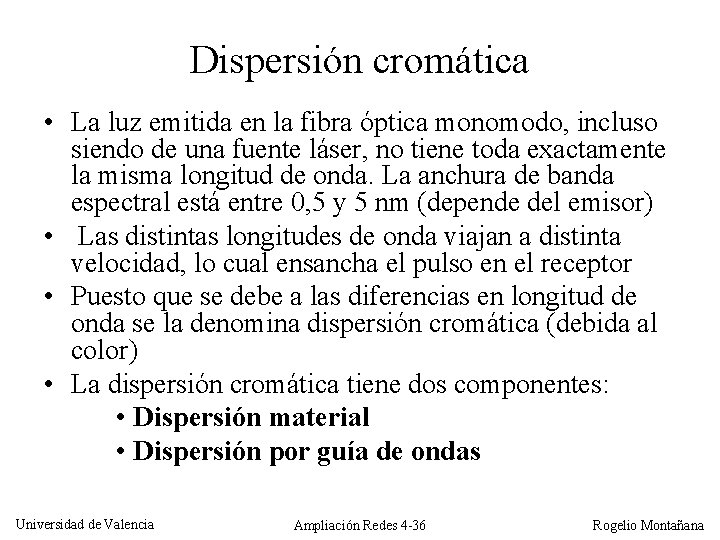 Dispersión cromática • La luz emitida en la fibra óptica monomodo, incluso siendo de