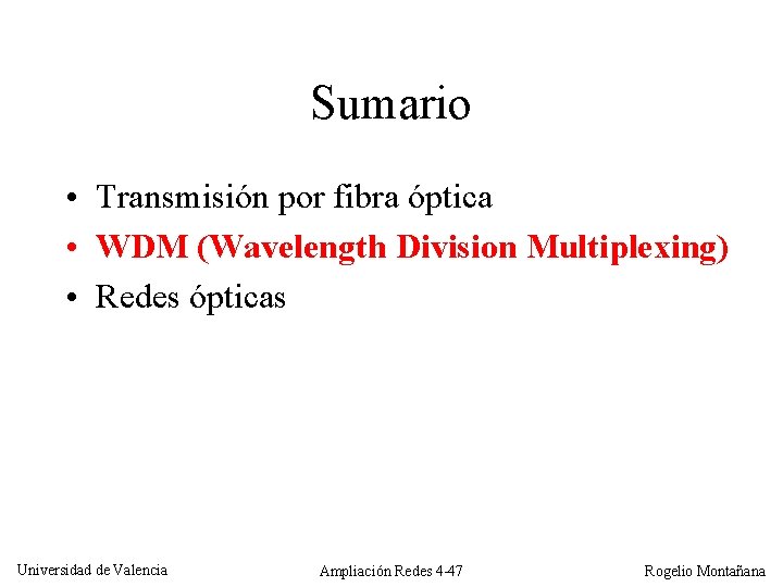 Sumario • Transmisión por fibra óptica • WDM (Wavelength Division Multiplexing) • Redes ópticas