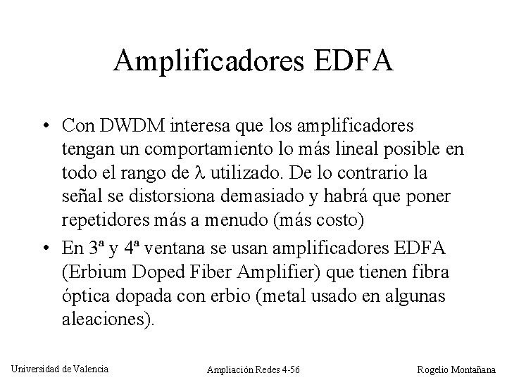 Amplificadores EDFA • Con DWDM interesa que los amplificadores tengan un comportamiento lo más