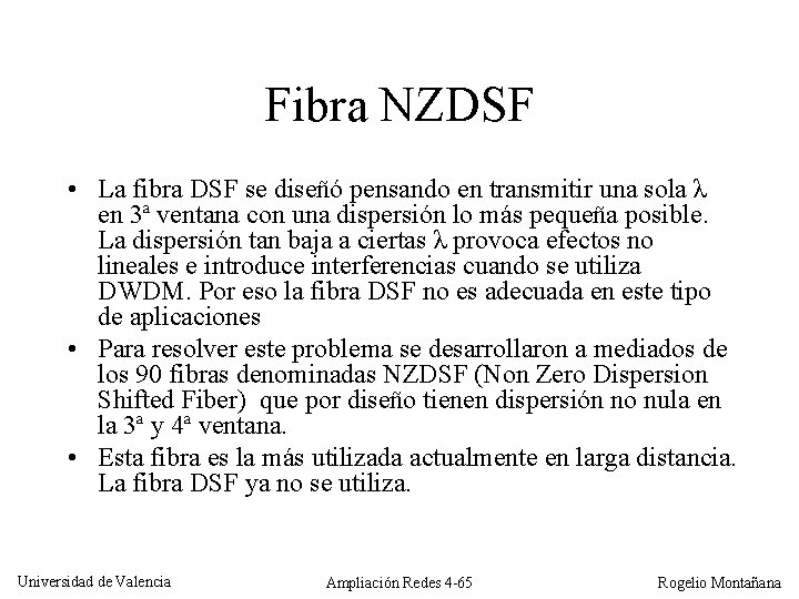 Fibra NZDSF • La fibra DSF se diseñó pensando en transmitir una sola λ