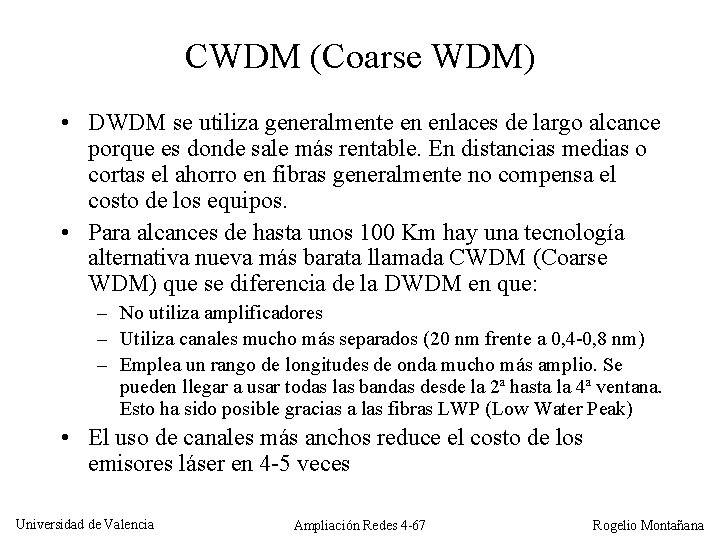 CWDM (Coarse WDM) • DWDM se utiliza generalmente en enlaces de largo alcance porque