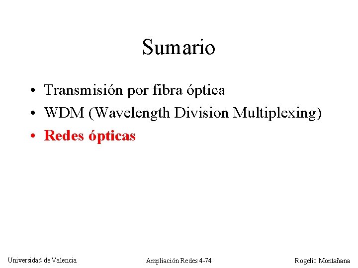 Sumario • Transmisión por fibra óptica • WDM (Wavelength Division Multiplexing) • Redes ópticas