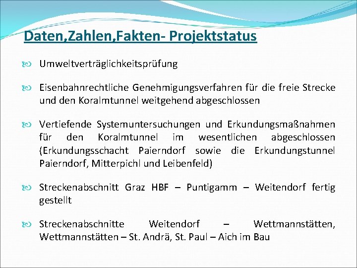 Daten, Zahlen, Fakten- Projektstatus Umweltverträglichkeitsprüfung Eisenbahnrechtliche Genehmigungsverfahren für die freie Strecke und den Koralmtunnel